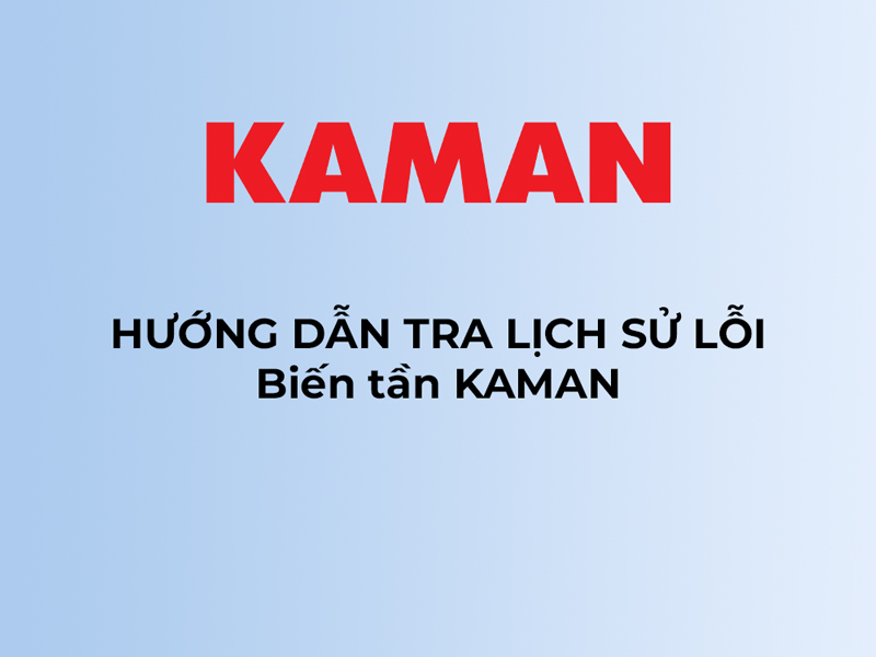 Kiểm tra lịch sử lỗi biến tần Kaman